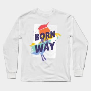 Born My Way LGTBQ Long Sleeve T-Shirt